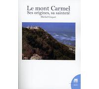 Le mont Carmel - Ses origines, sa sainteté