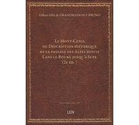 Le Mont-Cenis, ou Description historique de ce passage des Alpes depuis Lans-le-Bourg jusqu'à Suze (