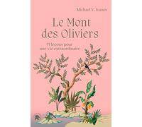 Le Mont des Oliviers: 11 leçons pour une vie extraordinaire
