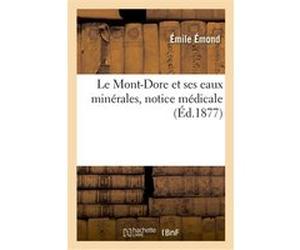 Le Mont-Dore et ses eaux minérales, notice médicale Emond Emile (Auteur)