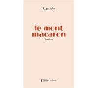Le Mont Macaron, Itinéraire - Roger Aïm - Infimes Editions - broché - Roman