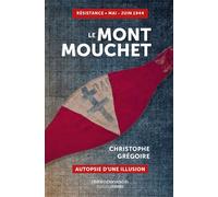 Le Mont Mouchet Autopsie d'une illusion - Christophe Grégoire - Deboree Eds - broché - Essai
