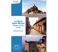 Le Mont Saint-Michel: L'abbaye, la ville, la baie