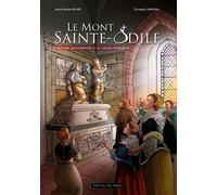 Le Mont Sainte-Odile - Histoire Mouvementée D'un Grand Pèlerinage