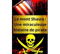 Le mont Shasta : une miraculeuse histoire de pirate