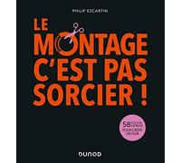 Le montage, c'est pas sorcier!: 58 leçons express pour créer un film