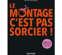 Le montage, c'est pas sorcier! Philippe Escartin (Auteur)