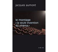 Le montage. « La seule invention du cinéma »