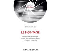 Le montage - Technique et esthétique : fiction, documentaire, série, nouvelles écritures - Emmanuelle Jay - Armand Colin - broché - Essai