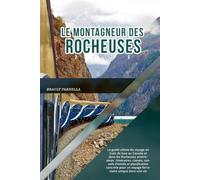 LE MONTAGNEUR DES ROCHEUSES 2026: Le guide ultime du voyage en train de luxe au Canada et dans les Rocheuses américaines : itinéraires, classes, ... un voyage ferroviaire unique dans une vie