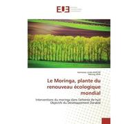 Le Moringa, plante du renouveau Ecologique mondial Interventions du moringa dans l'atteinte de huit Objectifs du DEveloppement Durable - El Hassane Sidibé - Universitaires Europeennes - broché - Livre