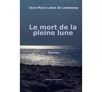 Le mort de la pleine lune - Jean-Marie Lebas de Lachesnay - Bookelis - broché - Roman