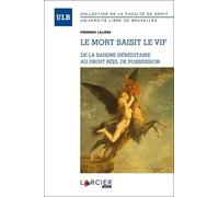 Le Mort Saisit Le Vif - De La Saisine Héréditaire Au Droit Réel De Possession