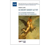 Le Mort Saisit Le Vif - De La Saisine Héréditaire Au Droit Réel De Possession