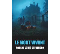 Le Mort vivant de Robert Louis Stevenson - Édition Originale et Intégrale avec biographie de l'auteur