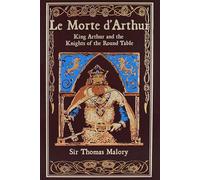 Le Morte d'Arthur (Deluxe Leatherbound Edition): King Arthur and the Knights of the Round Table
