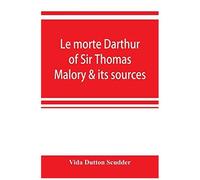 Le Morte Darthur Of Sir Thomas Malory & Its Sources