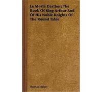 Le Morte Darthur; the Book of King Arthur and of His Noble Knights of the Round Table Thomas Malory (Auteur)