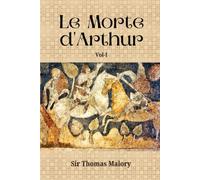 Le Morte d'Arthur: The Epic Chronicle of King Arthur and the Knights Who Shaped the Legend of Camelot