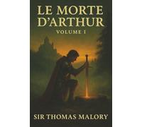 Le Morte d'Arthur: Volume 1: The Rise of King Arthur-Knights, Honor, and the Birth of the Round Table