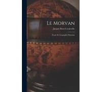 Le Morvan; Étude De Géographie Humaine