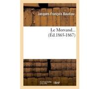 Le Morvand (Éd.1865-1867) Jacques-François Baudiau (Auteur)