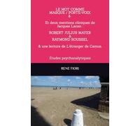 LE MOT COMME MASQUE PORTE/VOIX ET DEUX MENTIONS CLINIQUES DE JACQUES LACAN : ROBERT JULIUS MEYER & RAYMOND ROUSSEL: Etudes psychanalytiques