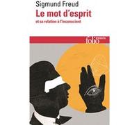 Le mot d'esprit et sa relation à l'inconscient Sigmund Freud (Auteur), Jean-Claude Lavie (Préface), Denis Messier (Traduction)