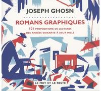LE MOT ET LE RESTE romans graphiques ; 101 propositions de lectures des années soixantes à deux mille