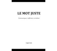LE MOT JUSTE: Communiquer, s'affirmer, se réaliser