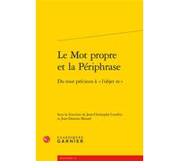 Le Mot propre et la Périphrase Du tour précieux à « l'objet tu » - Jean-Damien Mazaré - Classiques Garnier - broché - Essai