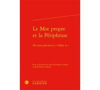 Le Mot propre et la Périphrase Jean-Damien Mazaré (Editeur du volume), Jean-Christophe Cavallin (Editeur du volume), Collectif (Auteur)