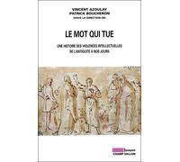 Le mot qui tue - histoire des violences intellectuell Les violences intellectuelles de l'Antiquité - Patrick Boucheron - Champ Vallon - broché - Essai
