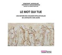 Le mot qui tue: Les violences intellectuelles de l'Antiquité à nos jours