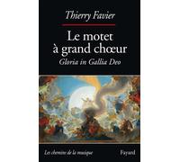 Le motet à grand choeur - Thierry Favier - Fayard - broché - Etude