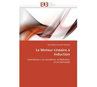 Le Moteur Linéaire à Induction: Contribution à sa Conception, sa Réalisation et sa Commande