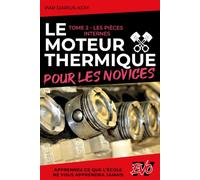 Le Moteur Thermique pour les Novices - LES PIÈCES INTERNES: TOME 2 (New édition - EVO 4 (4e édition) -)
