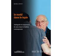 Le motif dans le tapis Ambiguite et suspension du sens dans le theatre contemporain - Michel Corvin - Theatrales Eds - broché - Théâtre