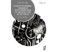 Le motif éphémère: Ornement photographique et architecture au XXe siècle. Préface de Claude Massu