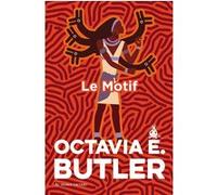 Le motif Octavia E. Butler (Auteur), Bruno Martin (Traduction)