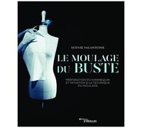 Le Moulage Du Buste - Préparation Du Mannequin Et Initiation À La Technique Du Moulage
