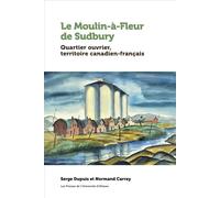 Le Moulin-à-Fleur de Sudbury Quartier ouvrier, territoire canadien-français - Serge Dupuis - Presses De L'universite D'ottawa - broché - Essai