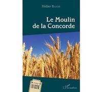 Le Moulin de la Concorde Didier Blaise (Auteur)