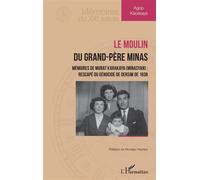 Le moulin du grand-père Minas Mémoires de Murat Karakaya (Minasyan) : rescapé du génocide de Dersim de 1938 - Agop Karakaya - L'harmattan - broché - Essai
