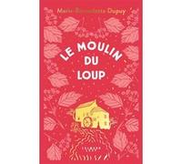 Marie-Bernadette Dupuy – Le Moulin du Loup – Tome 1 – Roman – Broché – Éditions Calmann-Lévy
