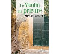 Le moulin du Prieuré Mireille Pluchard (Auteur)