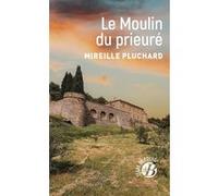 Le Moulin du prieuré Mireille Pluchard (Auteur)