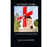 Le moulin rouge: Une aventure de Jeanjean d'Aups