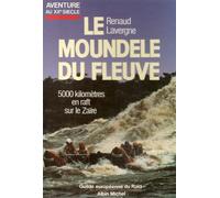 Le Moundele du fleuve: Cinq mille kilomètres en raft sur le Zaïre