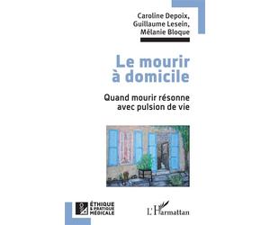 Le mourir à domicile Quand mourir résonne avec pulsion de vie - Caroline Depoix - L'harmattan - broché - Essai